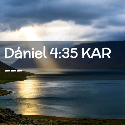 Picture 02 - Dániel 4:35 KAR -  - Bible Verse Picture