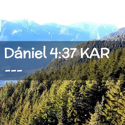 Picture 02 - Dániel 4:37 KAR -  - Bible Verse Picture