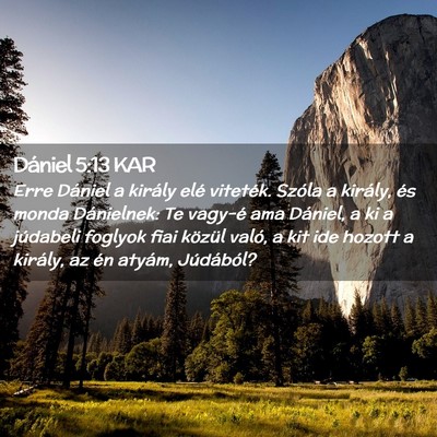 Picture 02 - Dániel 5:13 KAR - Erre Dániel a király elé viteték. Szóla a - Bible Verse Picture