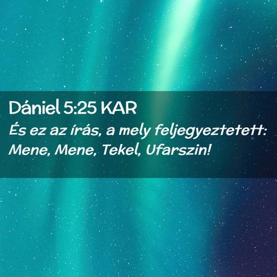 Picture 02 - Dániel 5:25 KAR - És ez az írás, a mely feljegyeztetett: Mene, - Bible Verse Picture