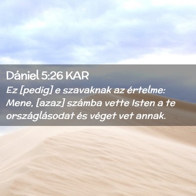 Picture 02 - Dániel 5:26 KAR - Ez [pedig] e szavaknak az értelme: Mene, [azaz] - Bible Verse Picture