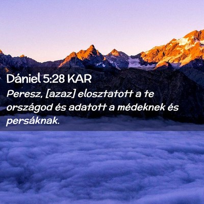 Picture 02 - Dániel 5:28 KAR - Peresz, [azaz] elosztatott a te országod és - Bible Verse Picture