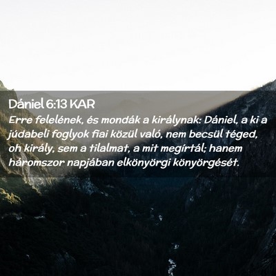 Picture 02 - Dániel 6:13 KAR - Erre felelének, és mondák a királynak: - Bible Verse Picture