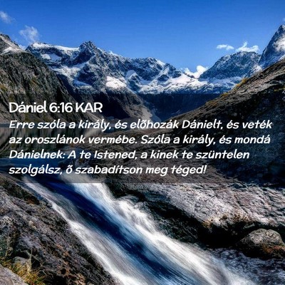 Picture 02 - Dániel 6:16 KAR - Erre szóla a király, és elõhozák Dánielt, - Bible Verse Picture