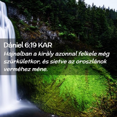 Picture 02 - Dániel 6:19 KAR - Hajnalban a király azonnal felkele még - Bible Verse Picture