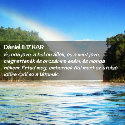 Picture 02 - Dániel 8:17 KAR - És oda jöve, a hol én állék, és a mint - Bible Verse Picture