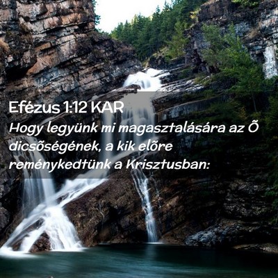 Picture 02 - Efézus 1:12 KAR - Hogy legyünk mi magasztalására az Õ - Bible Verse Picture