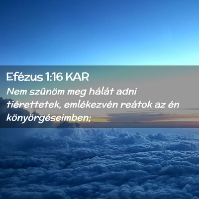 Picture 02 - Efézus 1:16 KAR - Nem szûnöm meg hálát adni tiérettetek, - Bible Verse Picture