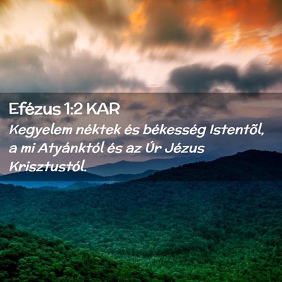 Picture 02 - Efézus 1:2 KAR - Kegyelem néktek és békesség Istentõl, a mi - Bible Verse Picture