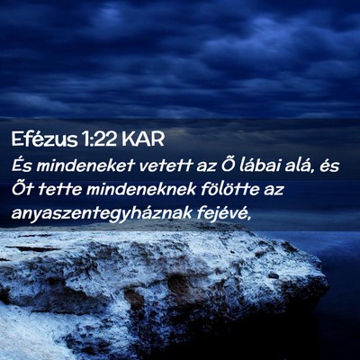 Picture 02 - Efézus 1:22 KAR - És mindeneket vetett az Õ lábai alá, és Õt - Bible Verse Picture