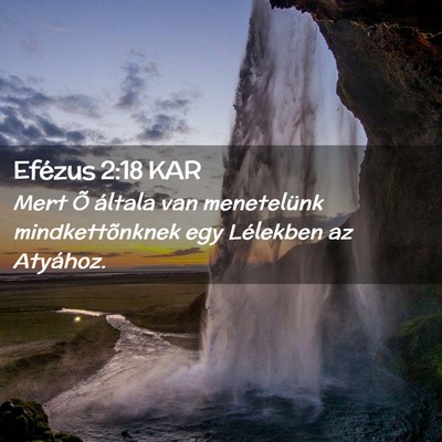 Picture 02 - Efézus 2:18 KAR - Mert Õ általa van menetelünk mindkettõnknek - Bible Verse Picture