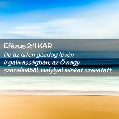 Picture 02 - Efézus 2:4 KAR - De az Isten gazdag lévén irgalmasságban, az Õ - Bible Verse Picture