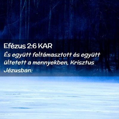 Picture 02 - Efézus 2:6 KAR - És együtt feltámasztott és együtt ültetett - Bible Verse Picture