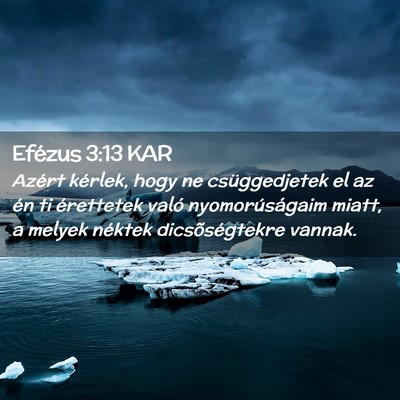 Picture 02 - Efézus 3:13 KAR - Azért kérlek, hogy ne csüggedjetek el az én - Bible Verse Picture