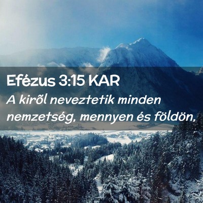 Picture 02 - Efézus 3:15 KAR - A kirõl neveztetik minden nemzetség, mennyen - Bible Verse Picture