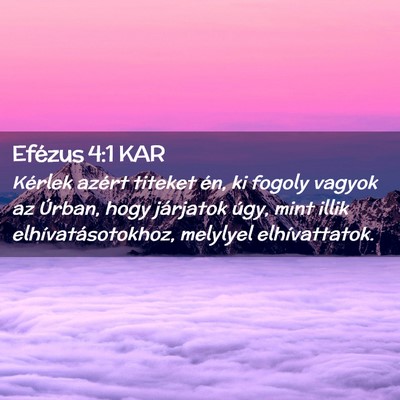 Picture 02 - Efézus 4:1 KAR - Kérlek azért titeket én, ki fogoly vagyok az - Bible Verse Picture