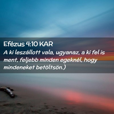 Picture 02 - Efézus 4:10 KAR - A ki leszállott vala, ugyanaz, a ki fel is ment, - Bible Verse Picture