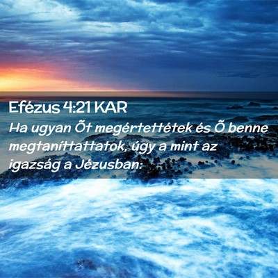 Picture 02 - Efézus 4:21 KAR - Ha ugyan Õt megértettétek és Õ benne - Bible Verse Picture