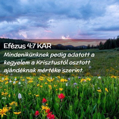 Picture 02 - Efézus 4:7 KAR - Mindenikünknek pedig adatott a kegyelem a - Bible Verse Picture