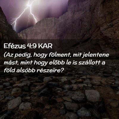 Picture 02 - Efézus 4:9 KAR - (Az pedig, hogy fölment, mit jelentene mást, - Bible Verse Picture