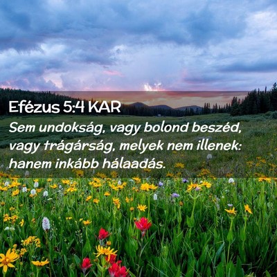 Picture 02 - Efézus 5:4 KAR - Sem undokság, vagy bolond beszéd, vagy - Bible Verse Picture