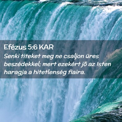 Picture 02 - Efézus 5:6 KAR - Senki titeket meg ne csaljon üres beszédekkel; - Bible Verse Picture