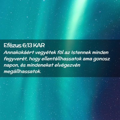 Picture 02 - Efézus 6:13 KAR - Annakokáért vegyétek föl az Istennek minden - Bible Verse Picture