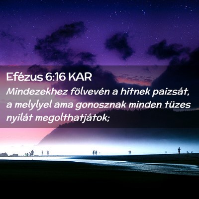 Picture 02 - Efézus 6:16 KAR - Mindezekhez fölvevén a hitnek paizsát, a - Bible Verse Picture