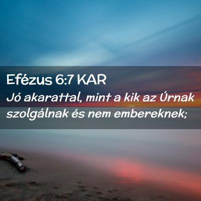 Picture 02 - Efézus 6:7 KAR - Jó akarattal, mint a kik az Úrnak szolgálnak - Bible Verse Picture