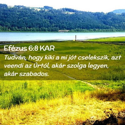 Picture 02 - Efézus 6:8 KAR - Tudván, hogy kiki a mi jót cselekszik, azt - Bible Verse Picture
