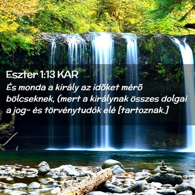 Picture 02 - Eszter 1:13 KAR - És monda a király az idõket mérõ - Bible Verse Picture