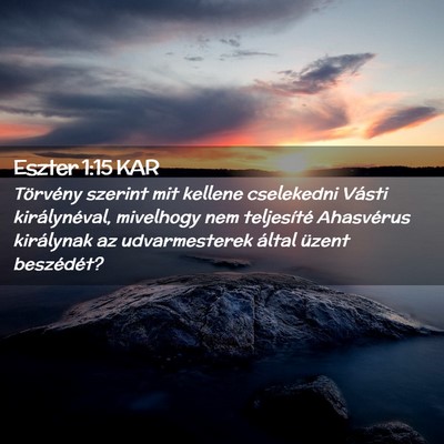 Picture 02 - Eszter 1:15 KAR - Törvény szerint mit kellene cselekedni Vásti - Bible Verse Picture