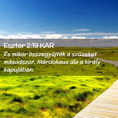 Picture 02 - Eszter 2:19 KAR - És mikor összegyûjték a szûzeket másodszor, - Bible Verse Picture