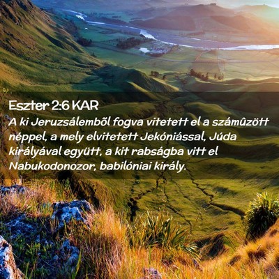 Picture 02 - Eszter 2:6 KAR - A ki Jeruzsálembõl fogva vitetett el a - Bible Verse Picture