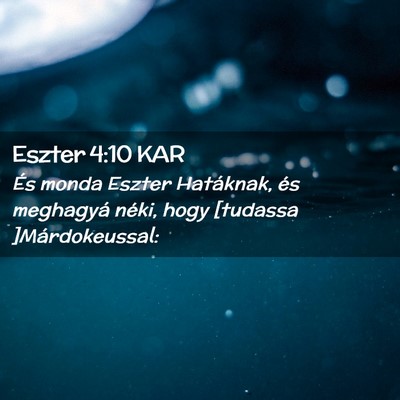 Picture 02 - Eszter 4:10 KAR - És monda Eszter Hatáknak, és meghagyá néki, - Bible Verse Picture