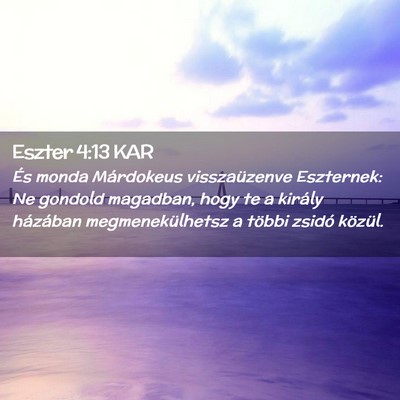 Picture 02 - Eszter 4:13 KAR - És monda Márdokeus visszaüzenve Eszternek: Ne - Bible Verse Picture