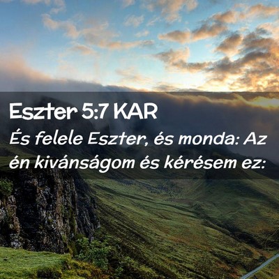 Picture 02 - Eszter 5:7 KAR - És felele Eszter, és monda: Az én kivánságom - Bible Verse Picture
