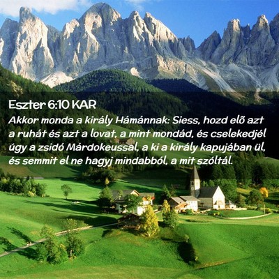 Picture 02 - Eszter 6:10 KAR - Akkor monda a király Hámánnak: Siess, hozd - Bible Verse Picture