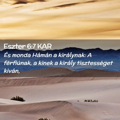 Picture 02 - Eszter 6:7 KAR - És monda Hámán a királynak: A férfiúnak, a - Bible Verse Picture