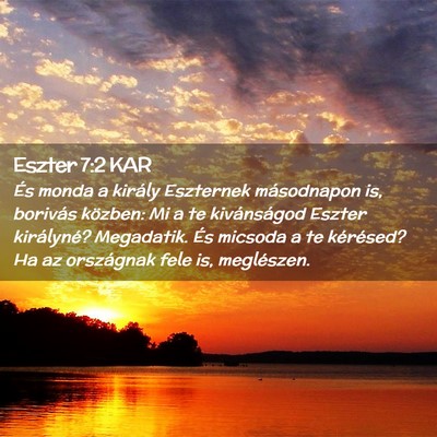 Picture 02 - Eszter 7:2 KAR - És monda a király Eszternek másodnapon is, - Bible Verse Picture