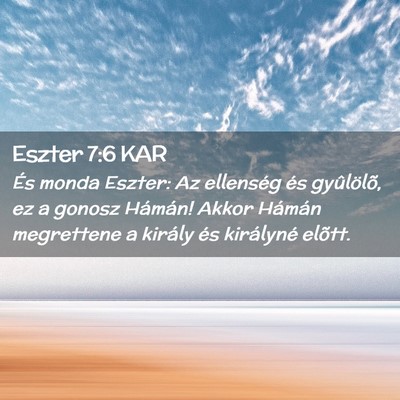 Picture 02 - Eszter 7:6 KAR - És monda Eszter: Az ellenség és gyûlölõ, ez - Bible Verse Picture