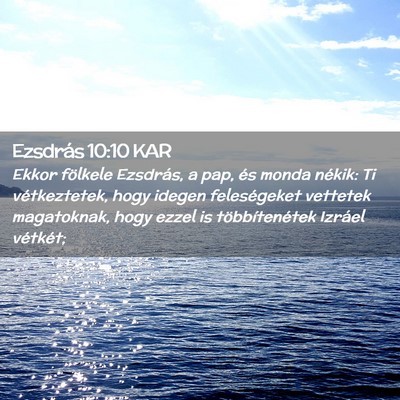 Picture 02 - Ezsdrás 10:10 KAR - Ekkor fölkele Ezsdrás, a pap, és monda nékik: - Bible Verse Picture
