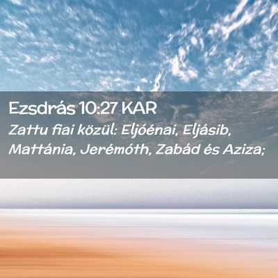 Picture 02 - Ezsdrás 10:27 KAR - Zattu fiai közül: Eljóénai, Eljásib, - Bible Verse Picture