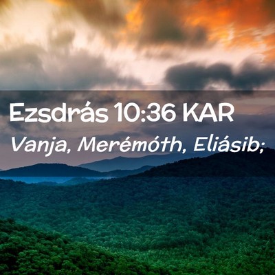 Picture 02 - Ezsdrás 10:36 KAR - Vanja, Merémóth, - Bible Verse Picture