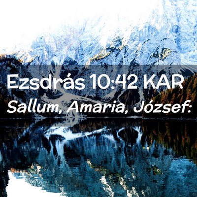 Picture 02 - Ezsdrás 10:42 KAR - Sallum, Amaria, - Bible Verse Picture
