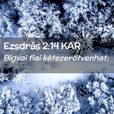 Picture 02 - Ezsdrás 2:14 KAR - Bigvai fiai - Bible Verse Picture