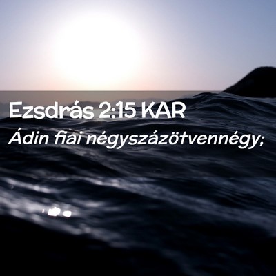 Picture 02 - Ezsdrás 2:15 KAR - Ádin fiai - Bible Verse Picture