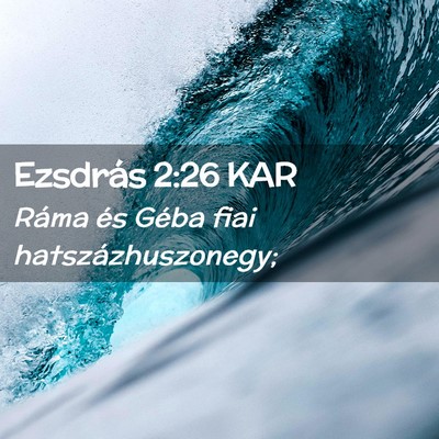 Picture 02 - Ezsdrás 2:26 KAR - Ráma és Géba fiai - Bible Verse Picture