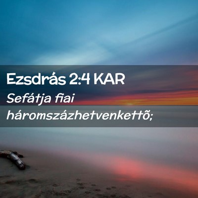 Picture 02 - Ezsdrás 2:4 KAR - Sefátja fiai - Bible Verse Picture