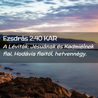 Picture 02 - Ezsdrás 2:40 KAR - A Léviták: Jésuának és Kadmiélnek fiai, - Bible Verse Picture